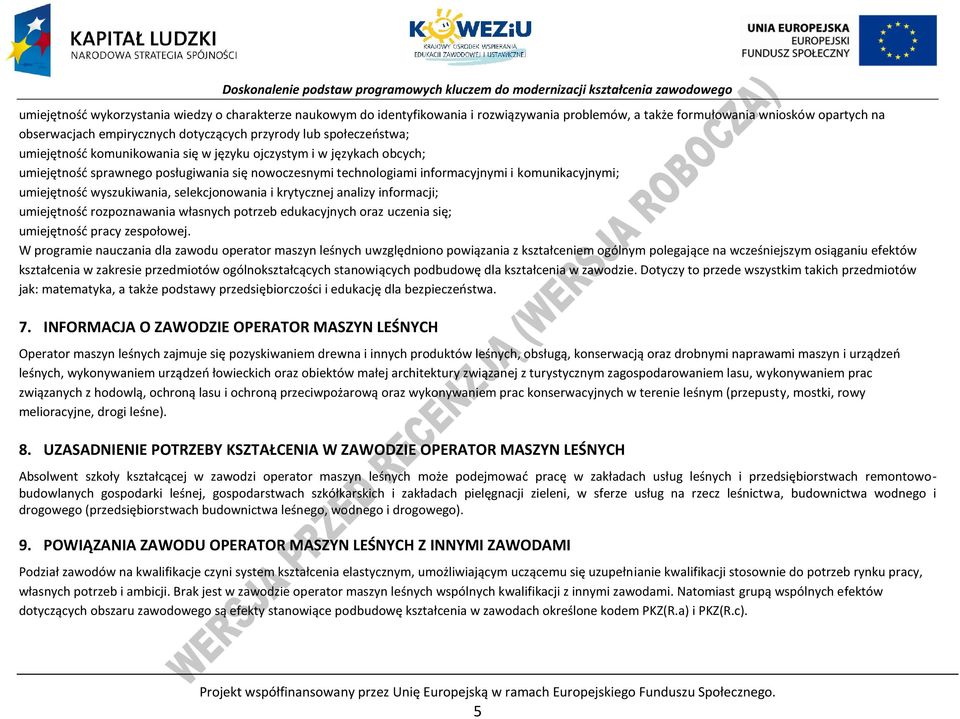 wyszukiwania, selekcjonowania i krytycznej analizy informacji; umiejętność rozpoznawania własnych potrzeb edukacyjnych oraz uczenia się; umiejętność pracy zespołowej.
