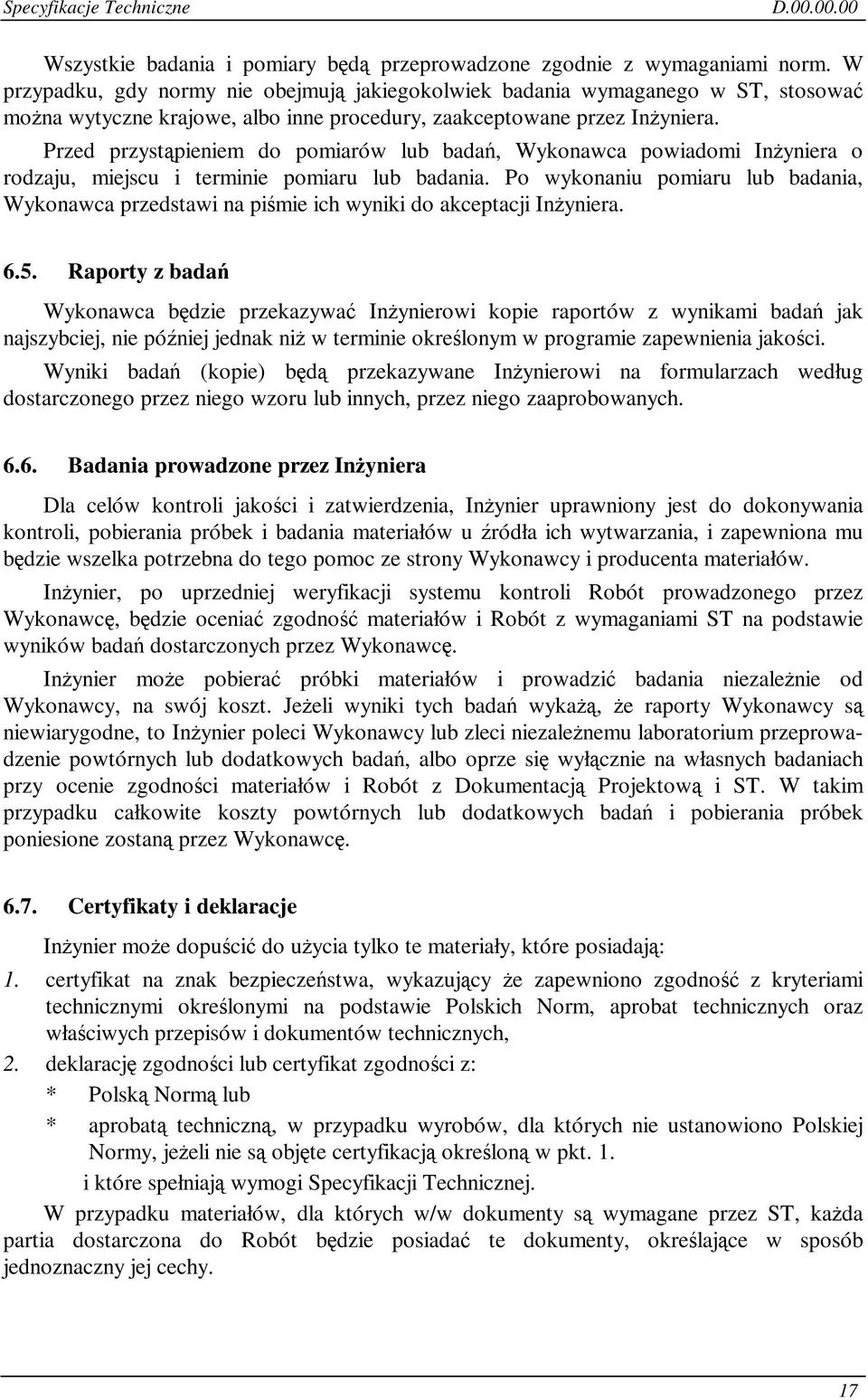 Przed przystpieniem do pomiarów lub bada, Wykonawca powiadomi Inyniera o rodzaju, miejscu i terminie pomiaru lub badania.