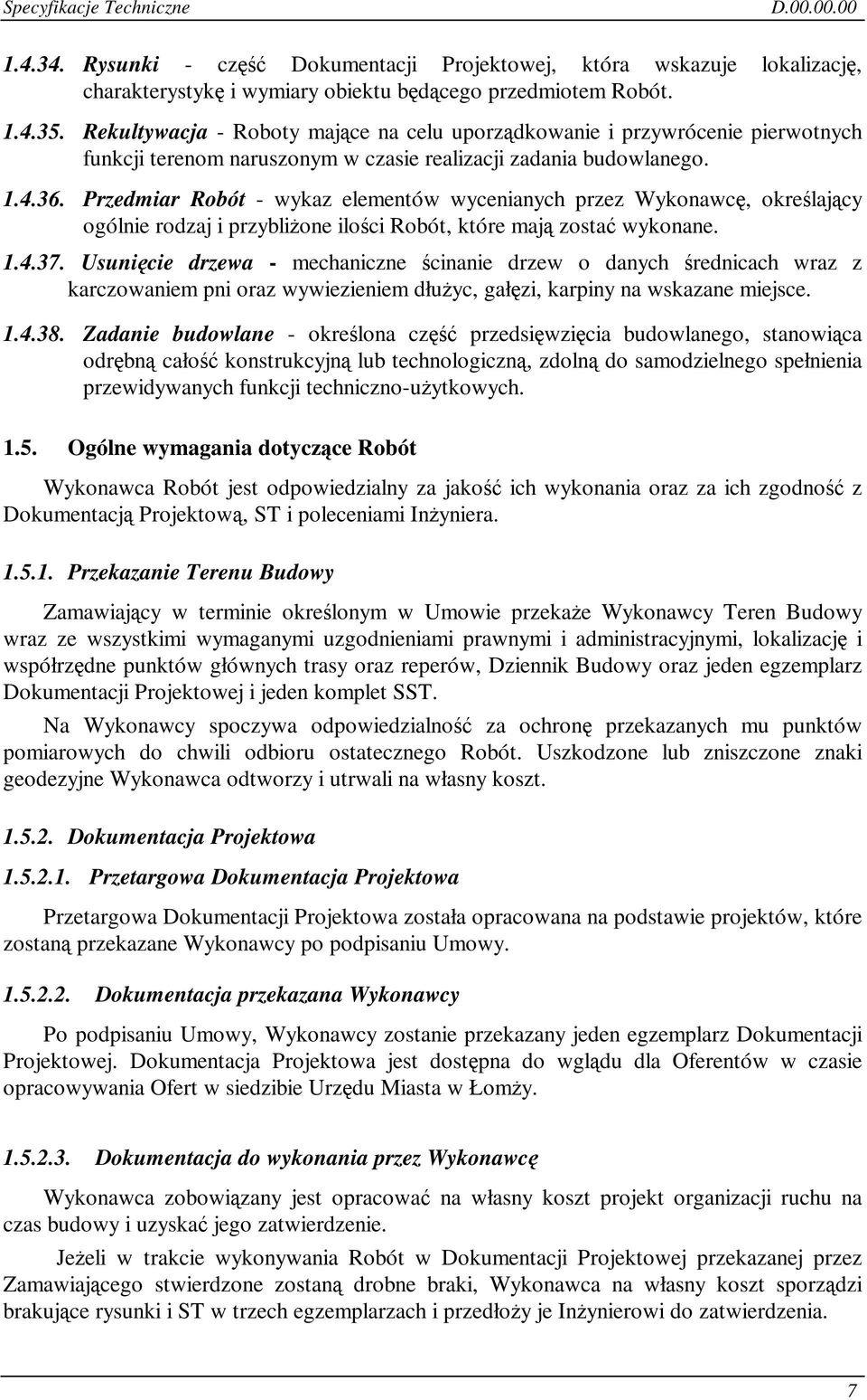 Przedmiar Robót - wykaz elementów wycenianych przez Wykonawc, okrelajcy ogólnie rodzaj i przyblione iloci Robót, które maj zosta wykonane. 1.4.37.