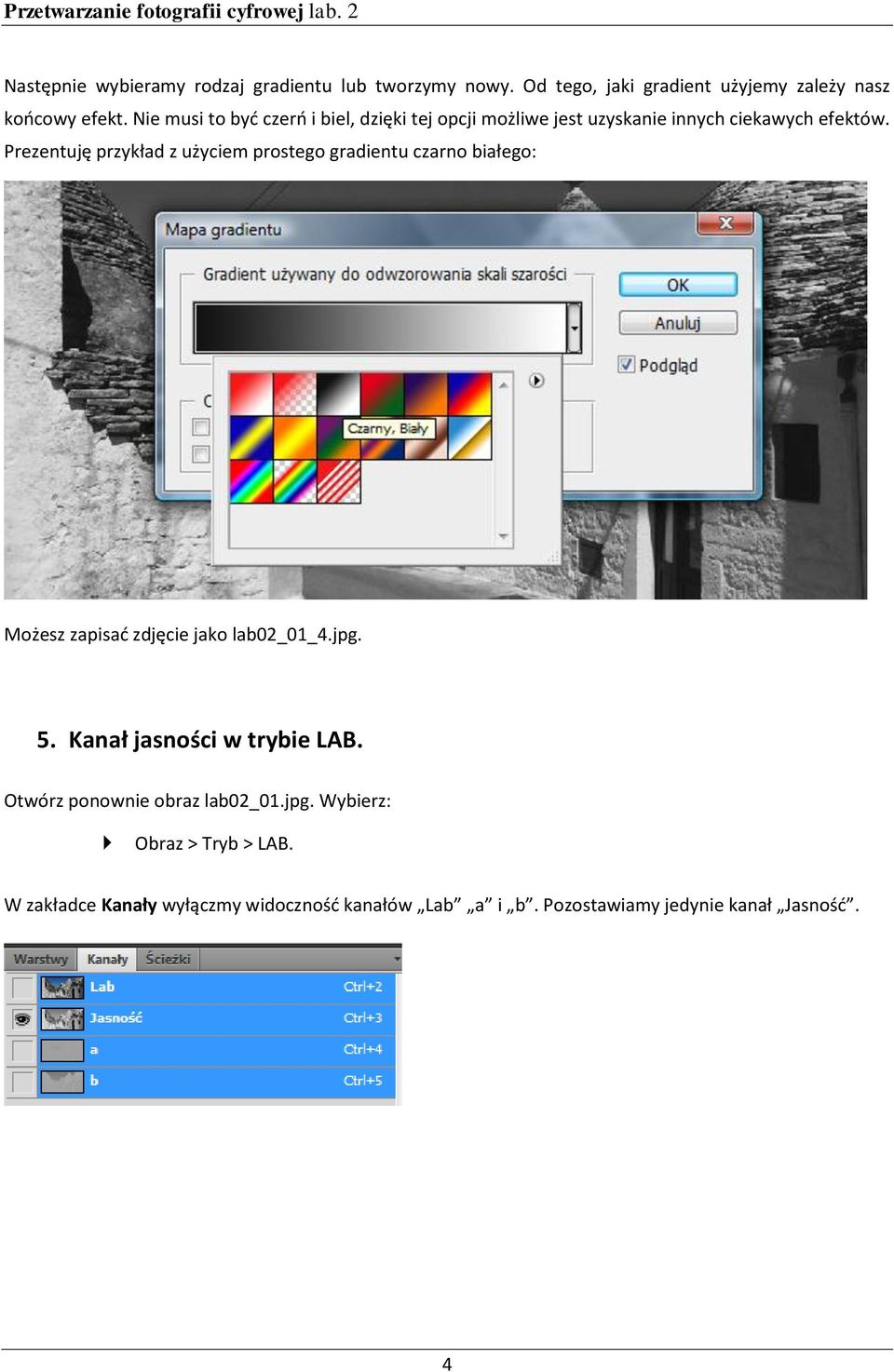 Prezentuję przykład z użyciem prostego gradientu czarno białego: Możesz zapisad zdjęcie jako lab02_01_4.jpg. 5.