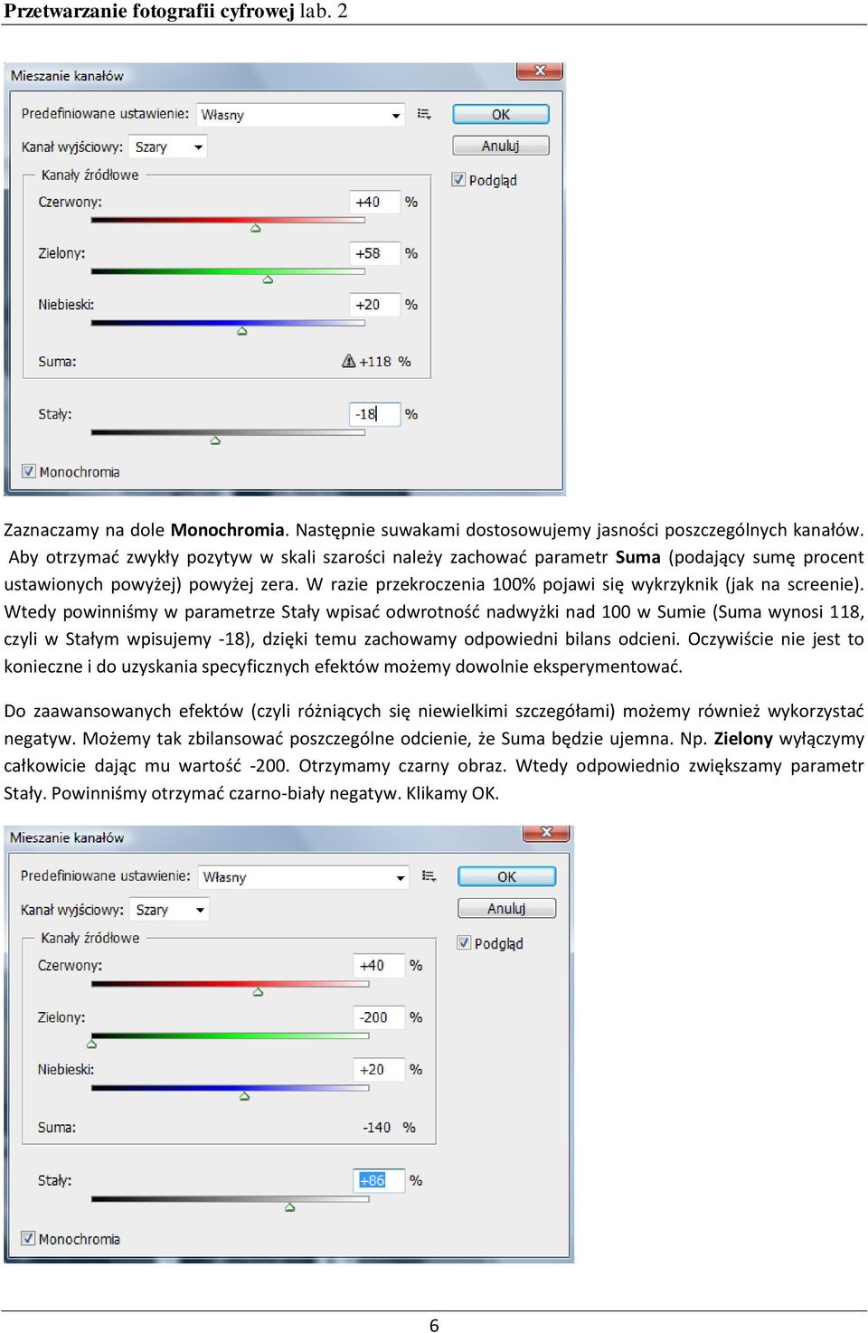 Wtedy powinniśmy w parametrze Stały wpisad odwrotnośd nadwyżki nad 100 w Sumie (Suma wynosi 118, czyli w Stałym wpisujemy -18), dzięki temu zachowamy odpowiedni bilans odcieni.