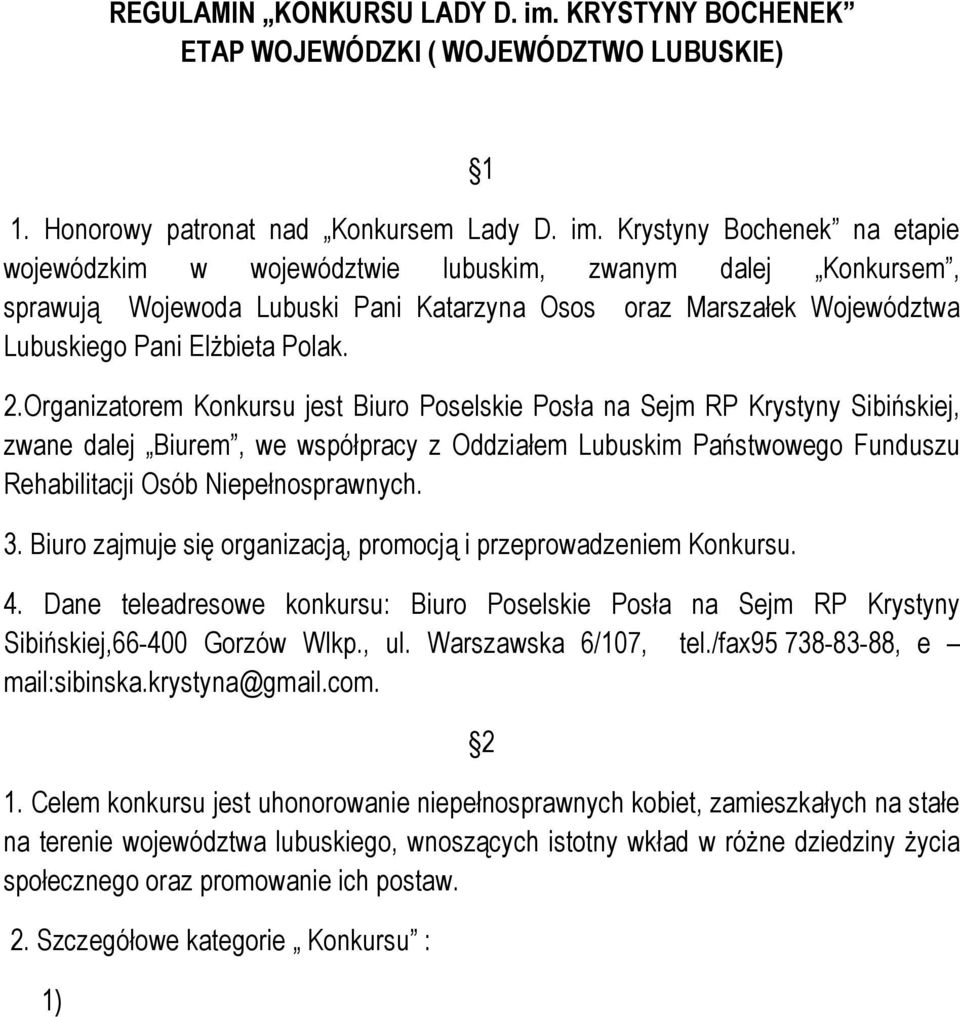 Krystyny Bochenek na etapie wojewódzkim w województwie lubuskim, zwanym dalej Konkursem, sprawują Wojewoda Lubuski Pani Katarzyna Osos oraz Marszałek Województwa Lubuskiego Pani Elżbieta Polak. 2.