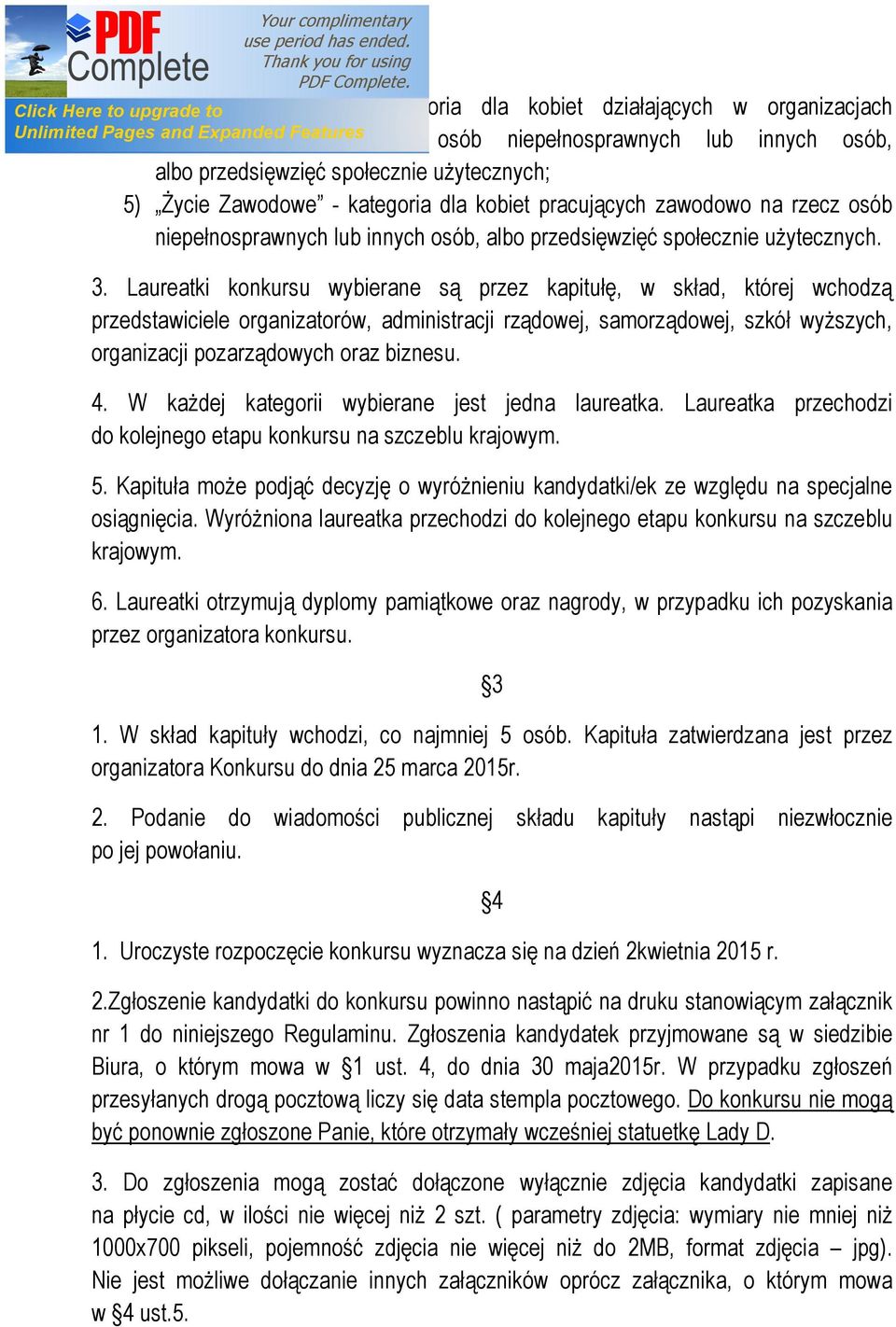 Laureatki konkursu wybierane są przez kapitułę, w skład, której wchodzą przedstawiciele organizatorów, administracji rządowej, samorządowej, szkół wyższych, organizacji pozarządowych oraz biznesu. 4.