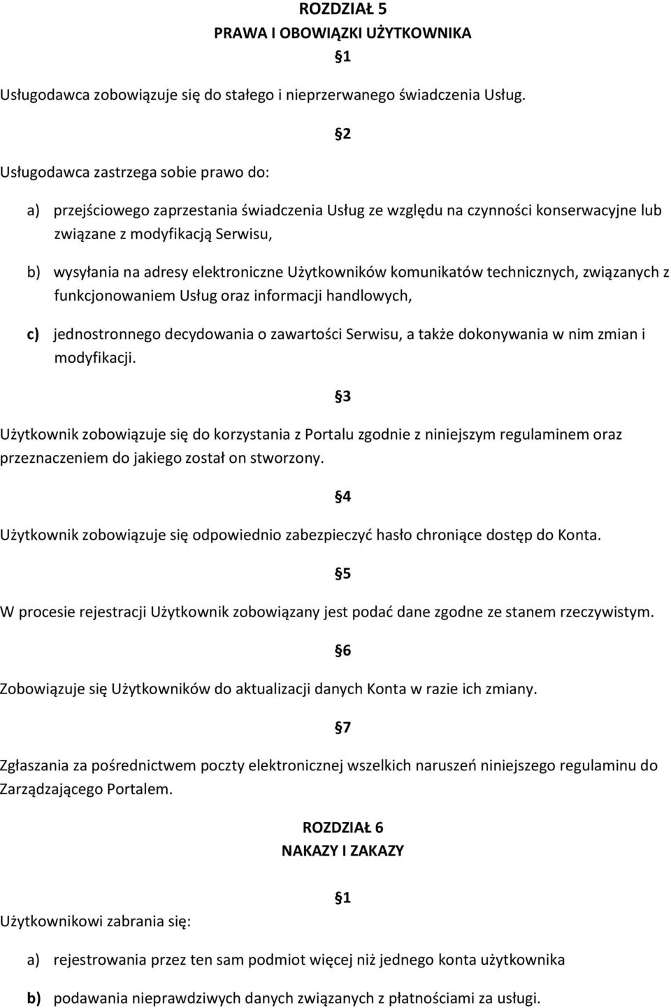 Użytkowników komunikatów technicznych, związanych z funkcjonowaniem Usług oraz informacji handlowych, c) jednostronnego decydowania o zawartości Serwisu, a także dokonywania w nim zmian i modyfikacji.