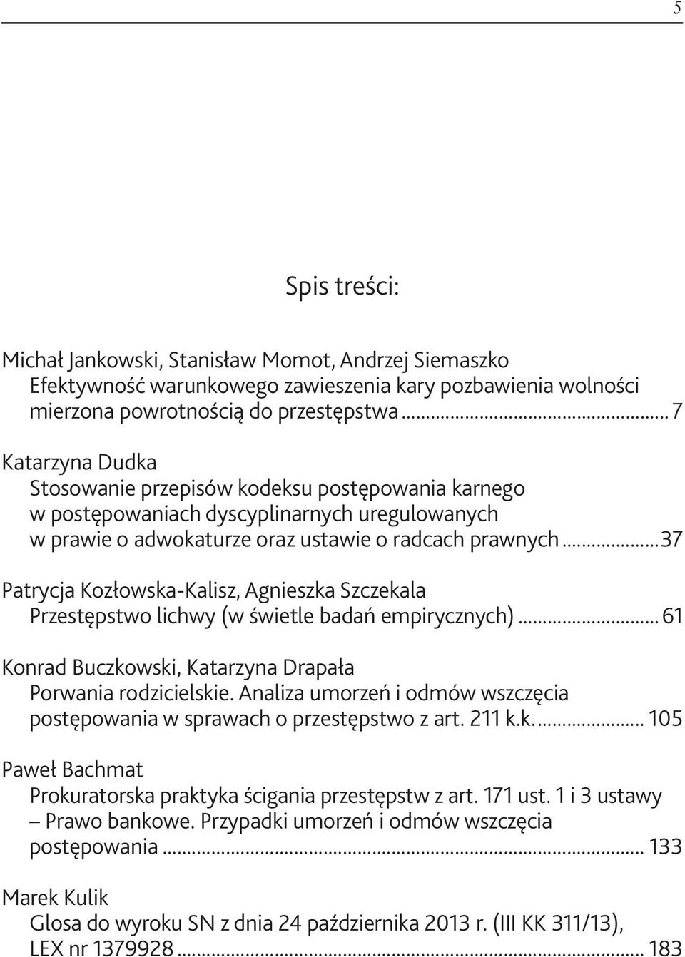 ..37 Patrycja Kozłowska-Kalisz, Agnieszka Szczekala Przestępstwo lichwy (w świetle badań empirycznych)...61 Konrad Buczkowski, Katarzyna Drapała Porwania rodzicielskie.