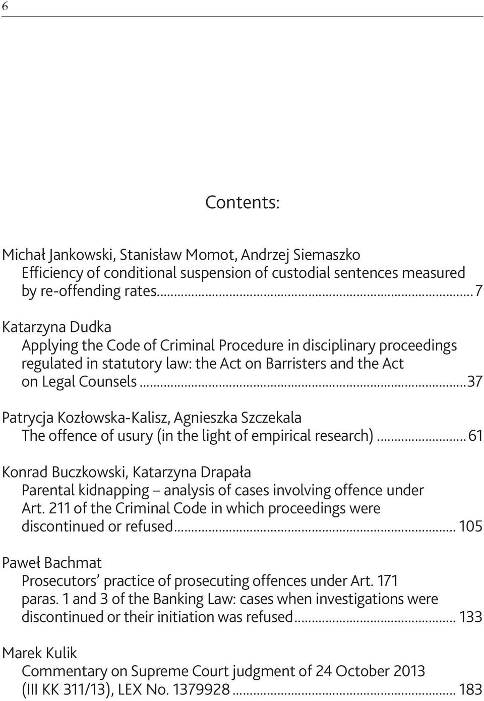 ..37 Patrycja Kozłowska-Kalisz, Agnieszka Szczekala The offence of usury (in the light of empirical research).