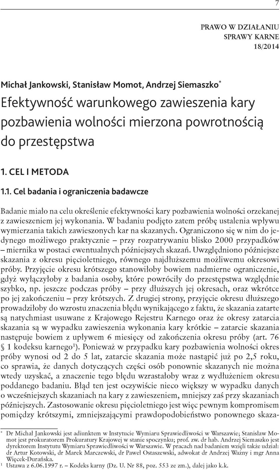 W badaniu podjęto zatem próbę ustalenia wpływu wymierzania takich zawieszonych kar na skazanych.
