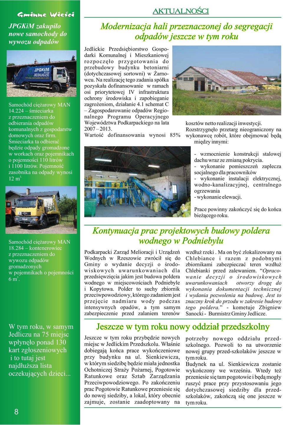 12 m Modernizacja hali przeznaczonej do segregacji odpadów jeszcze w tym roku Jedlickie Przedsiêbiorstwo Gospodarki Komunalnej i Mieszkaniowej rozpoczê³o przygotowania do przebudowy budynku