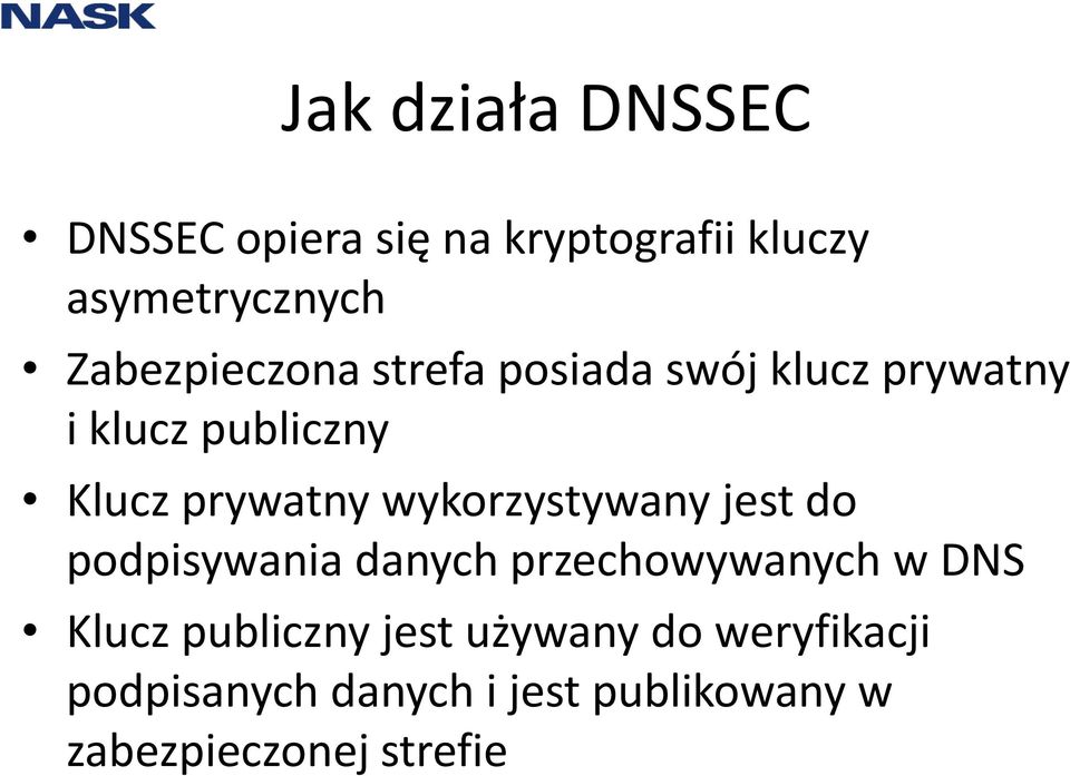 wykorzystywany jest do podpisywania danych przechowywanych w DNS Klucz publiczny