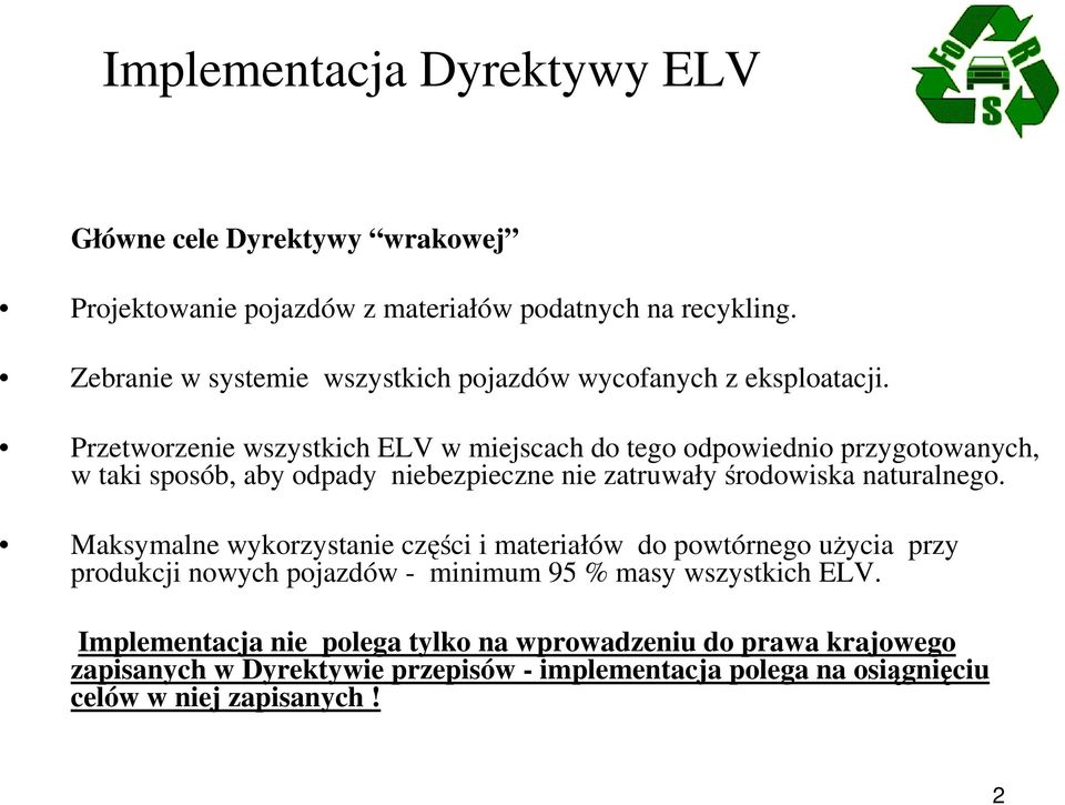 Przetworzenie wszystkich ELV w miejscach do tego odpowiednio przygotowanych, w taki sposób, aby odpady niebezpieczne nie zatruwały środowiska naturalnego.