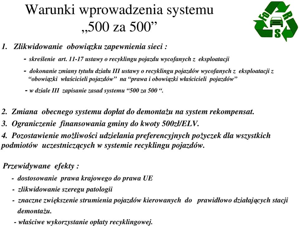 obowiązki właścicieli pojazdów - w dziale III zapisanie zasad systemu 500 za 500. 2. Zmiana obecnego systemu dopłat do demontażu na system rekompensat. 3.