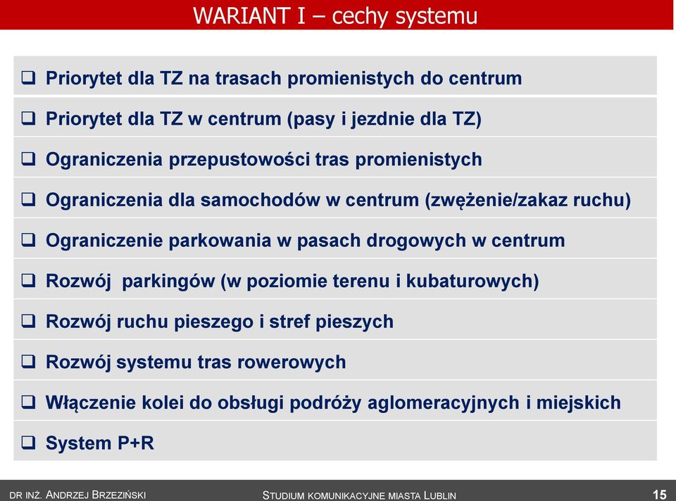 Ograniczenie parkowania w pasach drogowych w centrum Rozwój parkingów (w poziomie terenu i kubaturowych) II III Rozwój