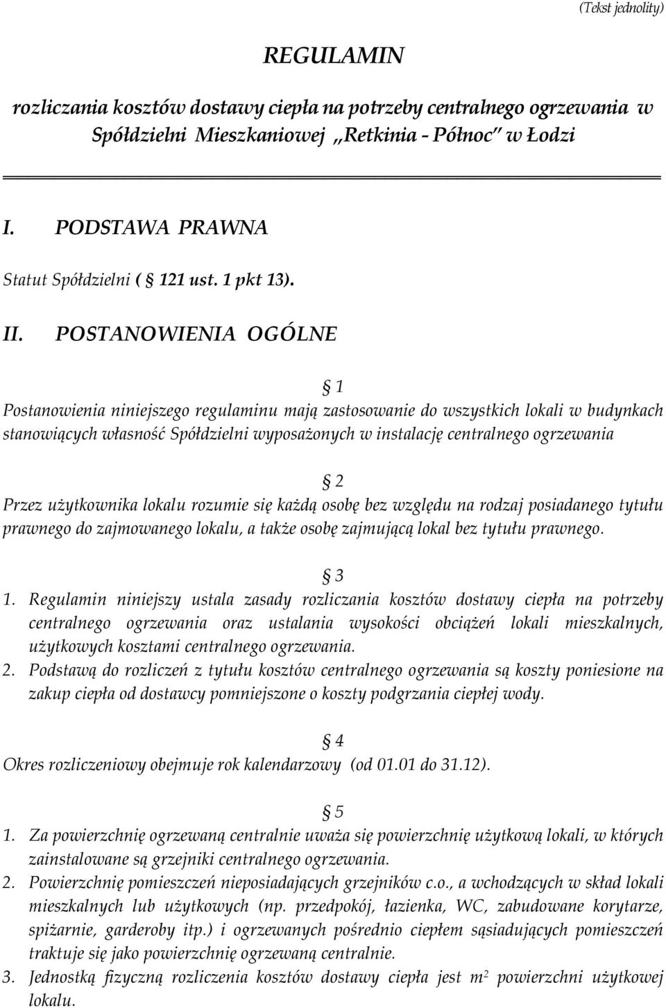 POSTANOWIENIA OGÓLNE 1 Postanowienia niniejszego regulaminu mają zastosowanie do wszystkich lokali w budynkach stanowiących własność Spółdzielni wyposażonych w instalację centralnego ogrzewania 2