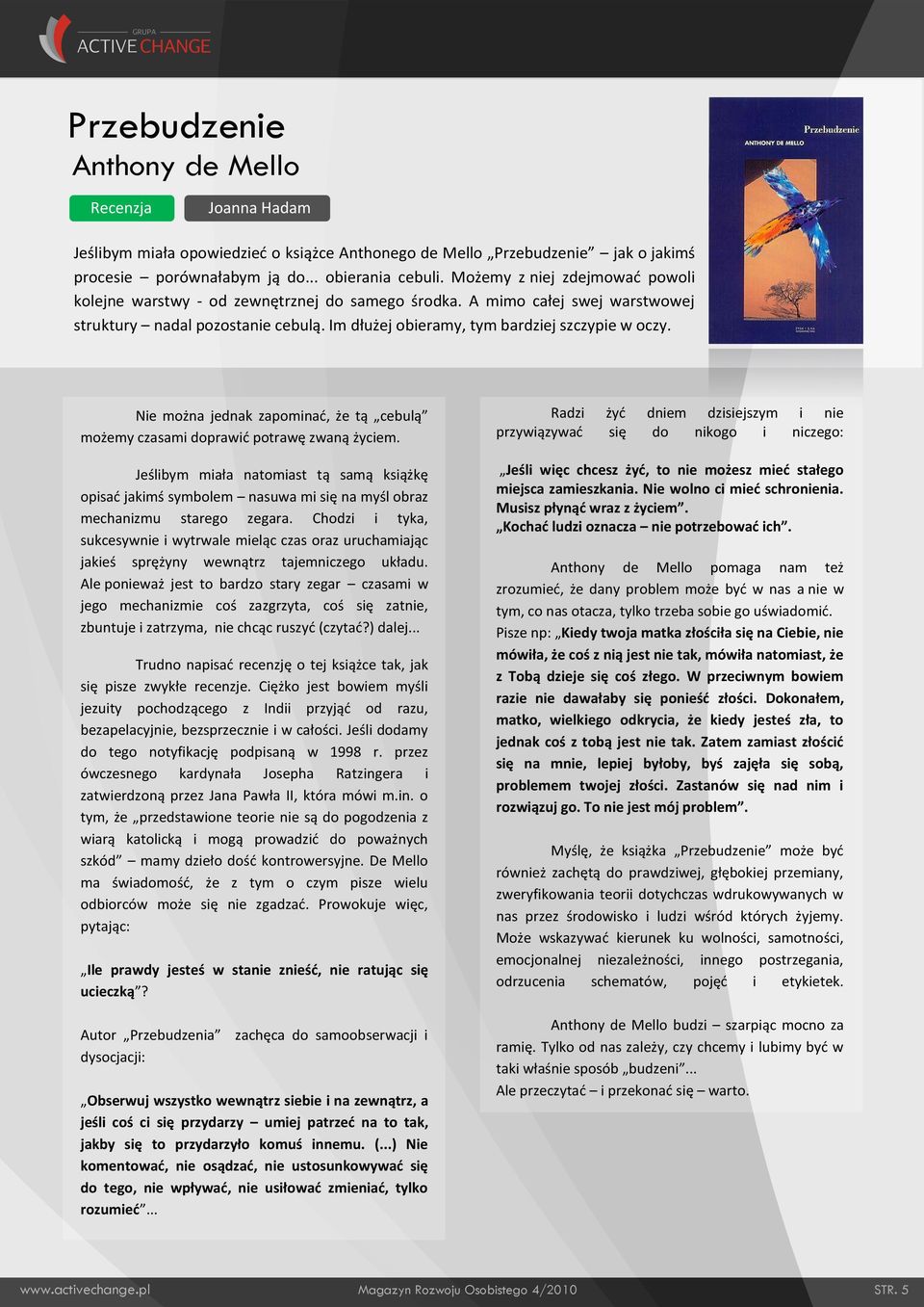 Nie można jednak zapominad, że tą cebulą możemy czasami doprawid potrawę zwaną życiem.