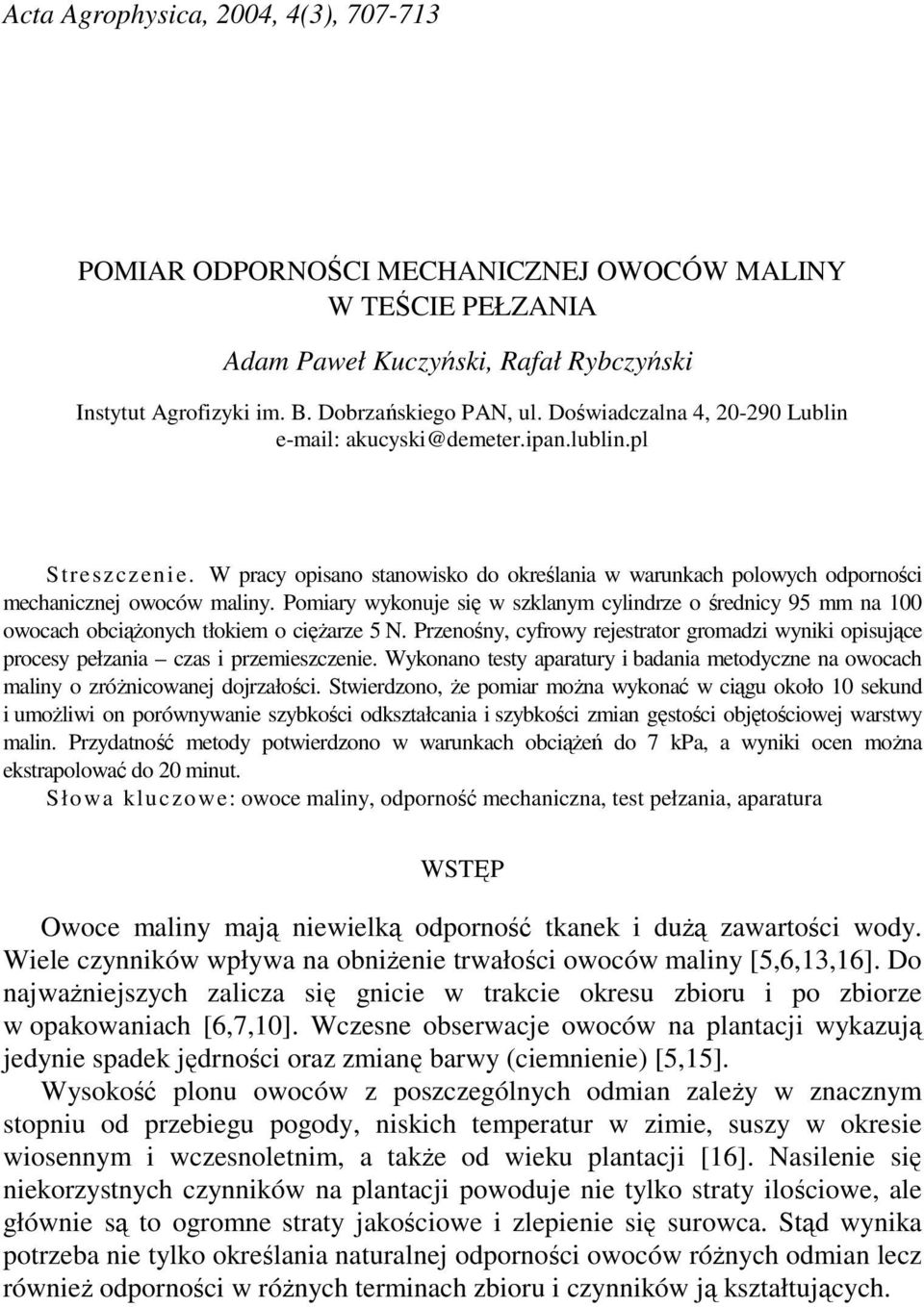 Pomiary wykonuje się w szklanym cylindrze o średnicy 95 mm na 100 owocach obciąŝonych tłokiem o cięŝarze 5 N.