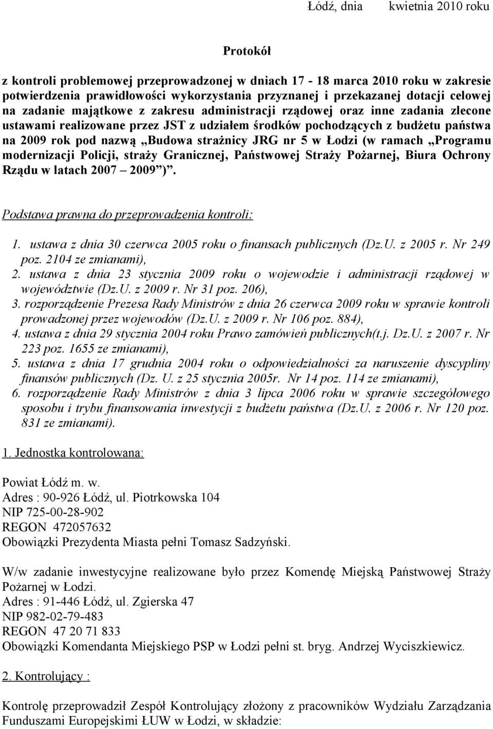 strażnicy JRG nr 5 w Łodzi (w ramach Programu modernizacji Policji, straży Granicznej, Państwowej Straży Pożarnej, Biura Ochrony Rządu w latach 2007 2009 ).