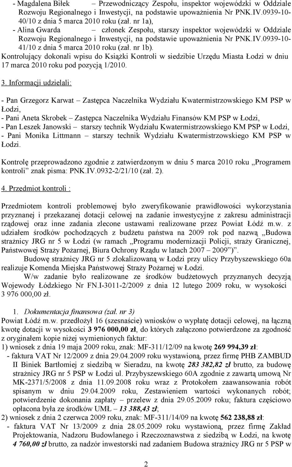 nr 1b). Kontrolujący dokonali wpisu do Książki Kontroli w siedzibie Urzędu Miasta Łodzi w dniu 17 marca 2010 roku pod pozycją 1/2010. 3.
