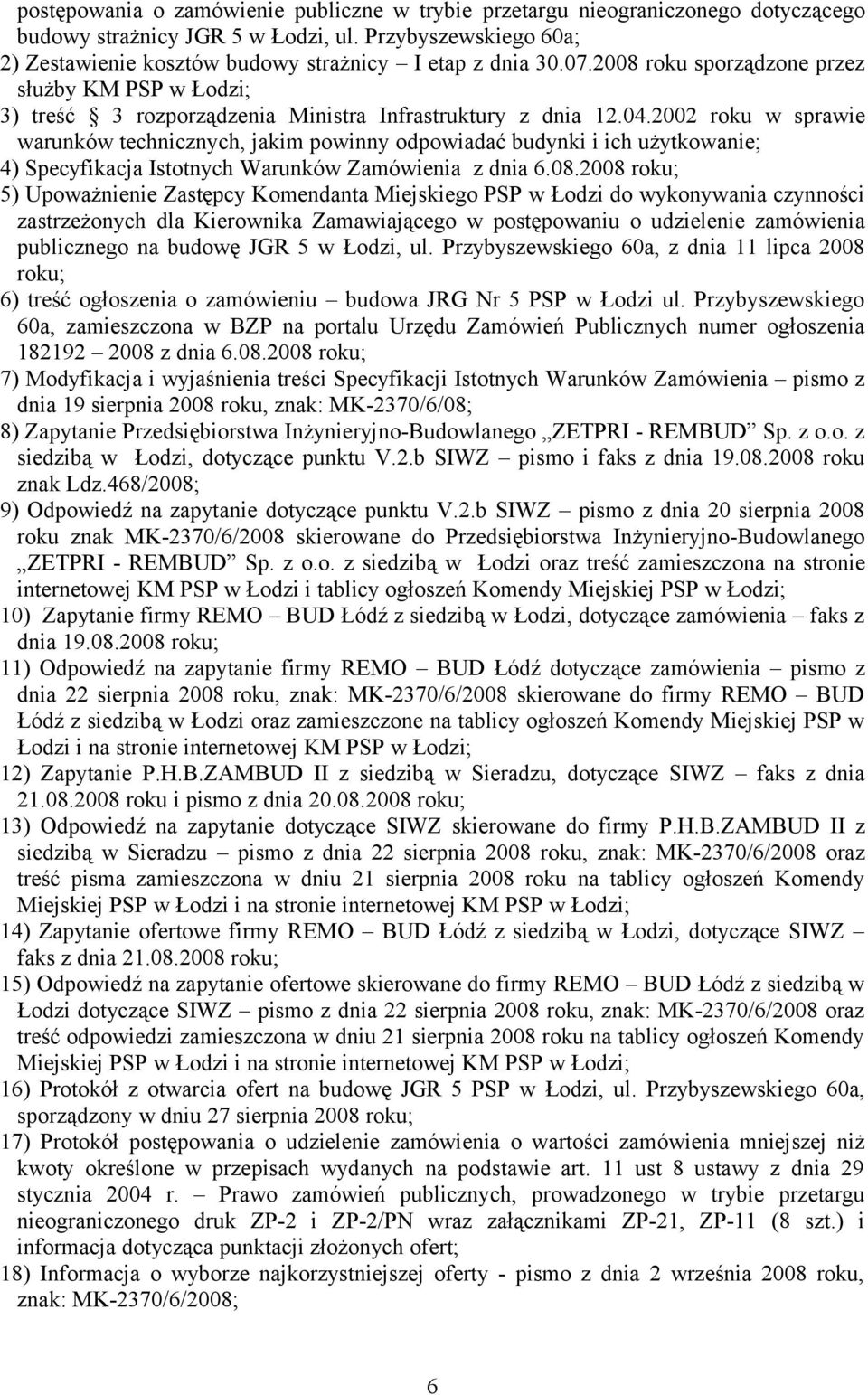 2002 roku w sprawie warunków technicznych, jakim powinny odpowiadać budynki i ich użytkowanie; 4) Specyfikacja Istotnych Warunków Zamówienia z dnia 6.08.