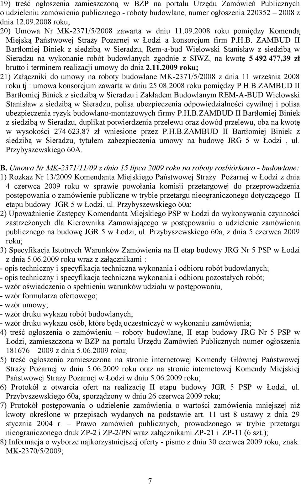 ZAMBUD II Bartłomiej Biniek z siedzibą w Sieradzu, Rem-a-bud Wielowski Stanisław z siedzibą w Sieradzu na wykonanie robót budowlanych zgodnie z SIWZ, na kwotę 5 492 477,39 zł brutto i terminem