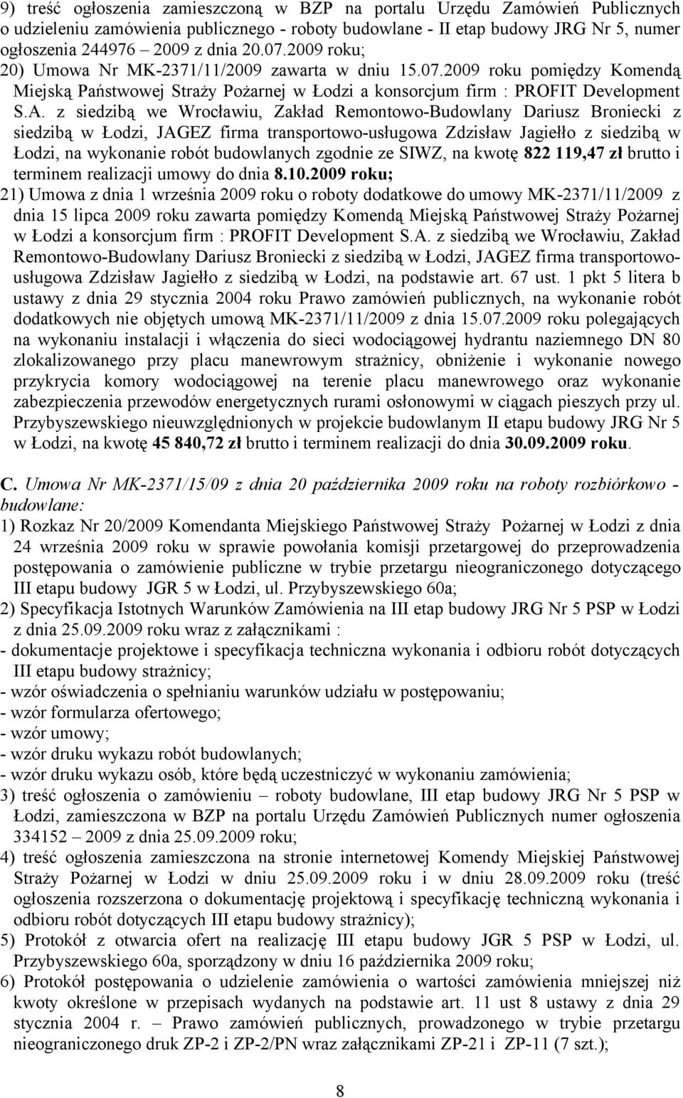 z siedzibą we Wrocławiu, Zakład Remontowo-Budowlany Dariusz Broniecki z siedzibą w Łodzi, JAGEZ firma transportowo-usługowa Zdzisław Jagiełło z siedzibą w Łodzi, na wykonanie robót budowlanych