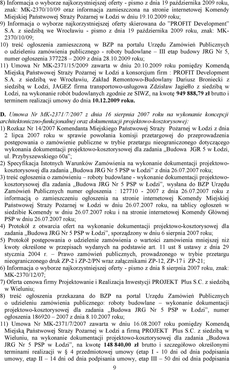 z siedzibą we Wrocławiu - pismo z dnia 19 października 2009 roku, znak: MK- 2370/10/09; 10) treść ogłoszenia zamieszczoną w BZP na portalu Urzędu Zamówień Publicznych o udzieleniu zamówienia