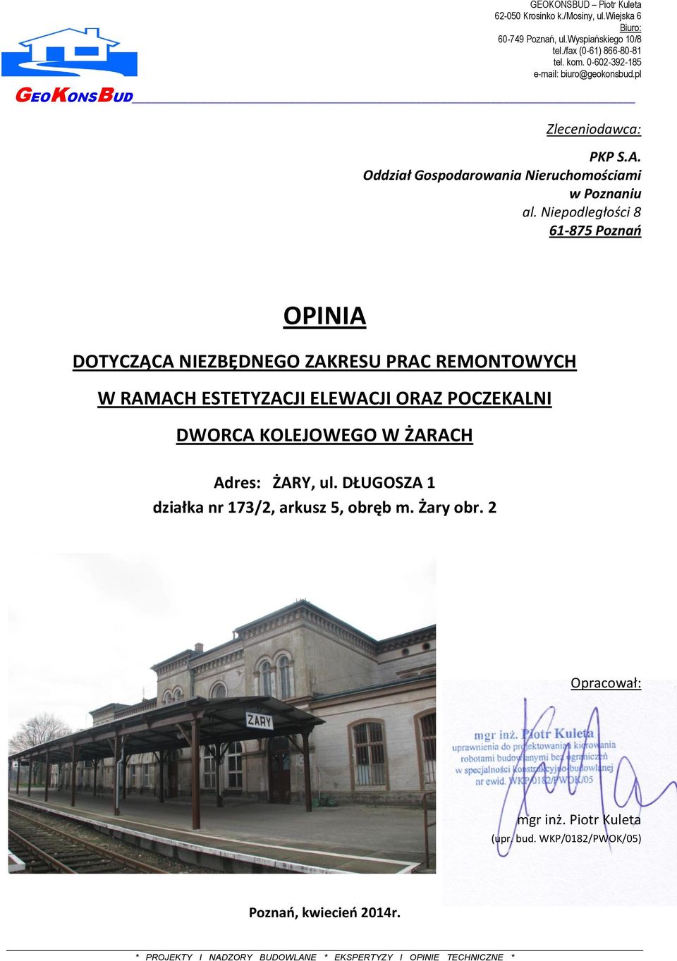 Niepodległości 8 61-875 Poznań OPINIA DOTYCZĄCA NIEZBĘDNEGO ZAKRESU PRAC REMONTOWYCH W RAMACH ESTETYZACJI ELEWACJI ORAZ POCZEKALNI DWORCA KOLEJOWEGO W ŻARACH Adres: