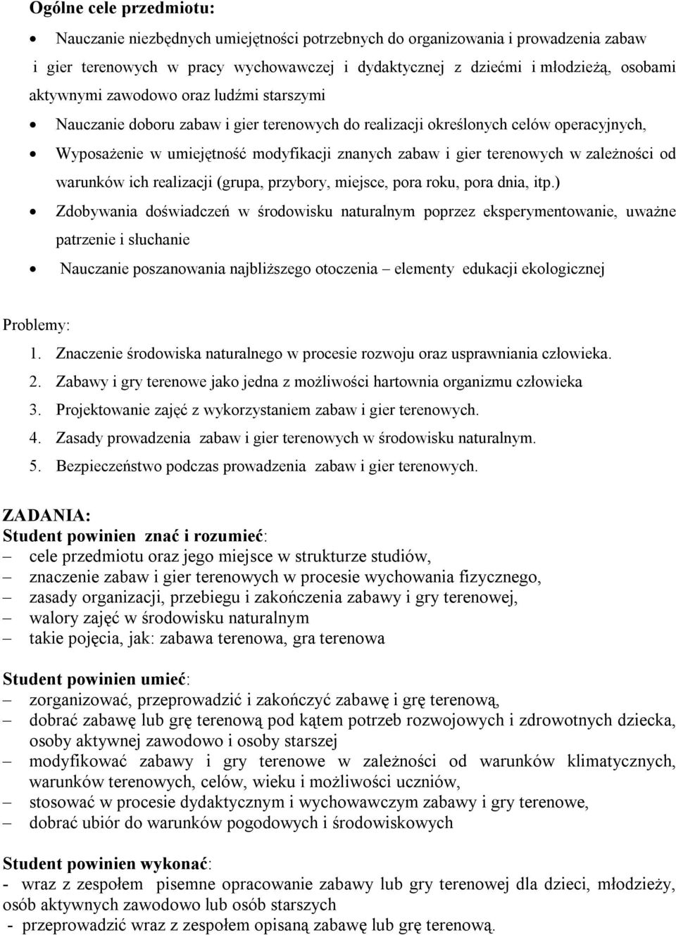 zależności od warunków ich realizacji (grupa, przybory, miejsce, pora roku, pora dnia, itp.