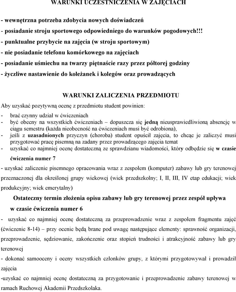 nastawienie do koleżanek i kolegów oraz prowadzących WARUNKI ZALICZENIA PRZEDMIOTU Aby uzyskać pozytywną ocenę z przedmiotu student powinien: - brać czynny udział w ćwiczeniach - być obecny na