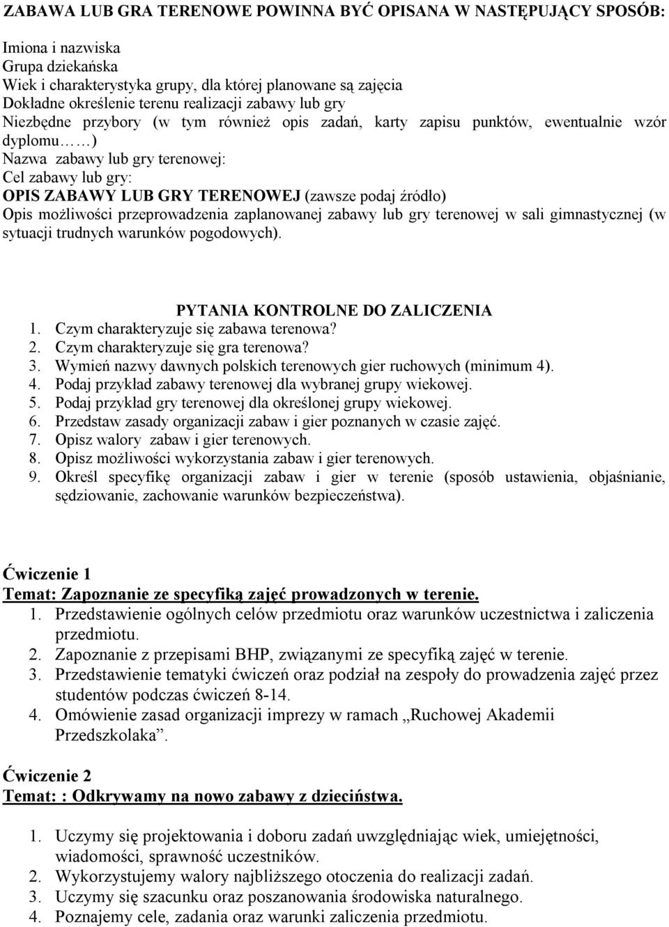 TERENOWEJ (zawsze podaj źródło) Opis możliwości przeprowadzenia zaplanowanej zabawy lub gry terenowej w sali gimnastycznej (w sytuacji trudnych warunków pogodowych). PYTANIA KONTROLNE DO ZALICZENIA 1.