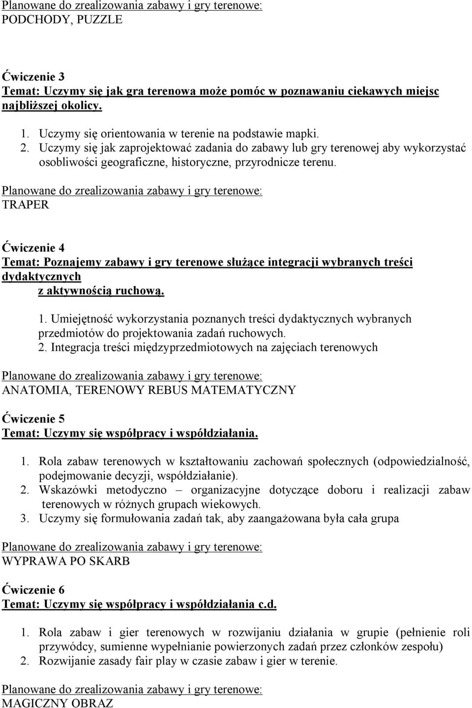 TRAPER Ćwiczenie 4 Temat: Poznajemy zabawy i gry terenowe służące integracji wybranych treści dydaktycznych z aktywnością ruchową. 1.
