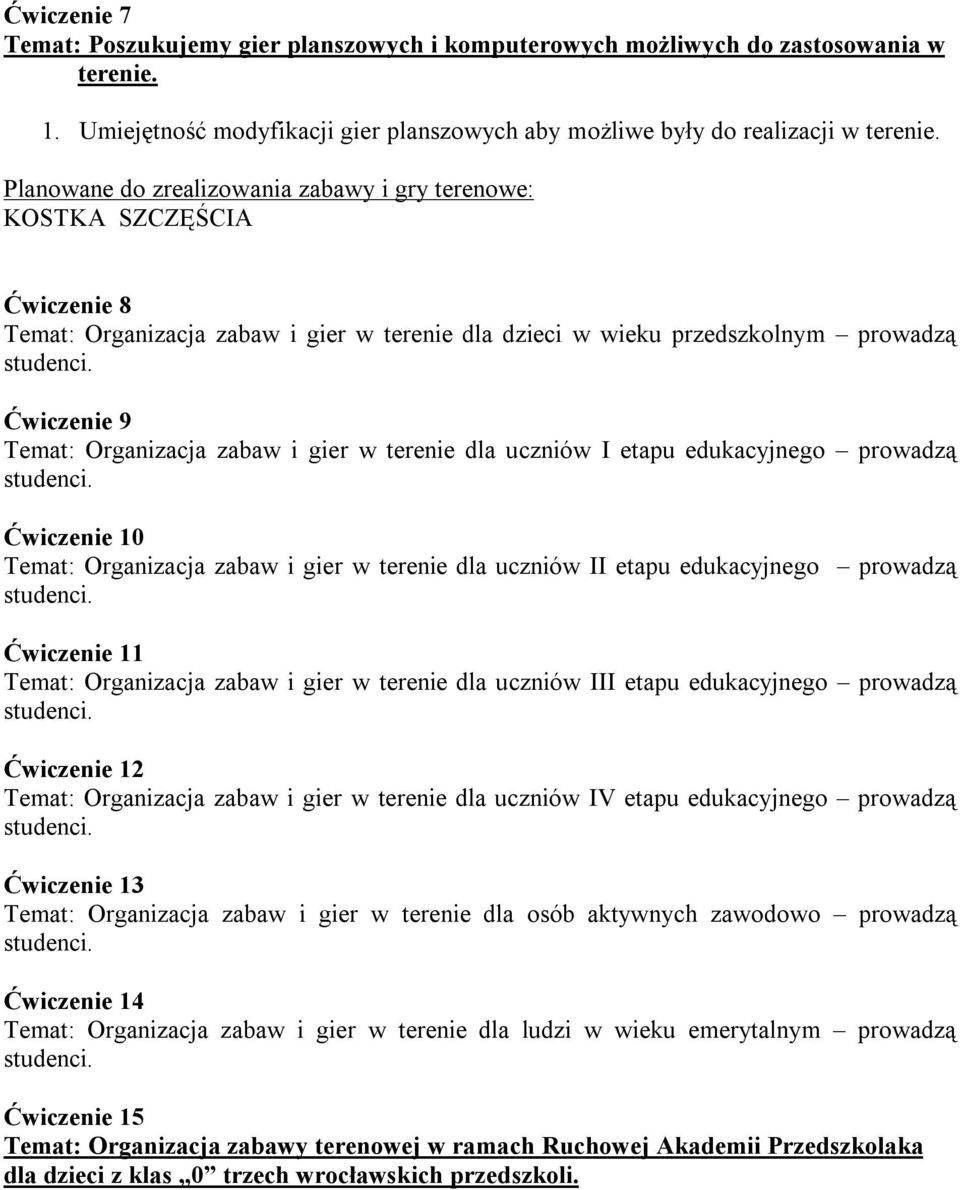 prowadzą Ćwiczenie 10 Temat: Organizacja zabaw i gier w terenie dla uczniów II etapu edukacyjnego prowadzą Ćwiczenie 11 Temat: Organizacja zabaw i gier w terenie dla uczniów III etapu edukacyjnego