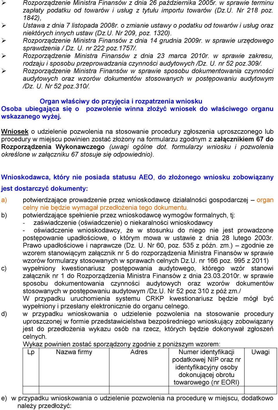 nr 222 poz.1757/. Rozporządzenie inistra inansów z dnia 23 marca 2010r. w sprawie zakresu, rodzaju i sposobu przeprowadzania czynności audytowyc /Dz. U. nr 52 poz.309/.