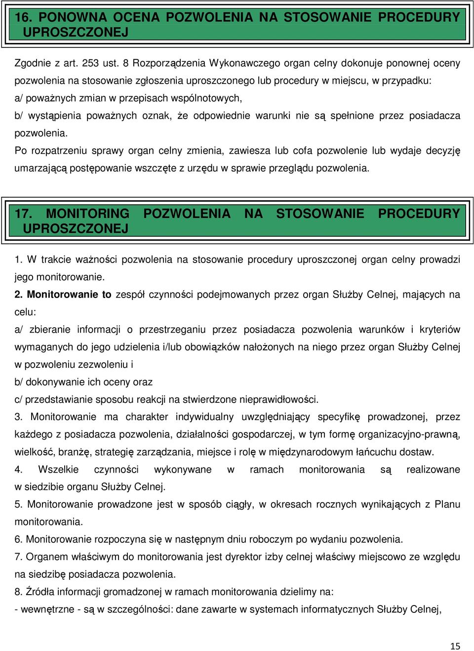 wspólnotowych, b/ wystąpienia poważnych oznak, że odpowiednie warunki nie są spełnione przez posiadacza pozwolenia.