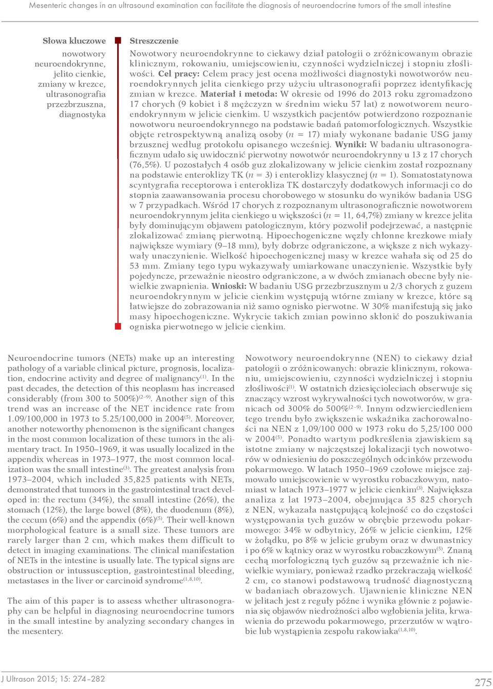 stopniu złośliwości. Cel pracy: Celem pracy jest ocena możliwości diagnostyki nowotworów neuroendokrynnych jelita cienkiego przy użyciu ultrasonografii poprzez identyfikację zmian w krezce.