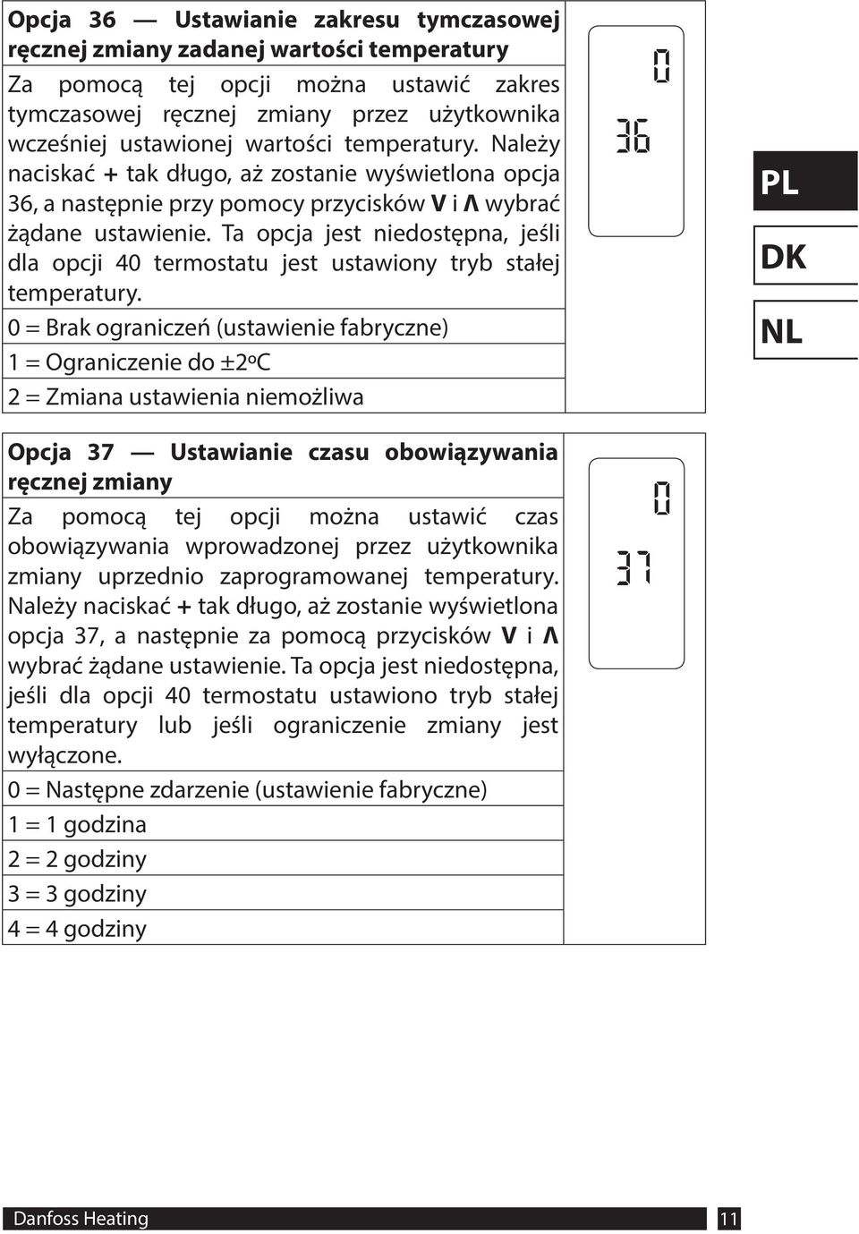 Ta opcja jest niedostępna, jeśli dla opcji 40 termostatu jest ustawiony tryb stałej temperatury.