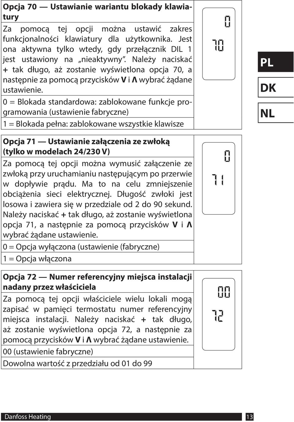 Należy naciskać + tak długo, aż zostanie wyświetlona opcja 70, a następnie za pomocą przycisków V i Λ wybrać żądane ustawienie.