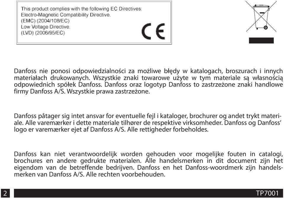 Danfoss påtager sig intet ansvar for eventuelle fejl i kataloger, brochurer og andet trykt materiale. Alle varemærker i dette materiale tilhører de respektive virksomheder.