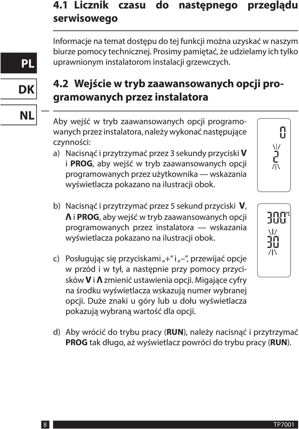 2 Wejście w tryb zaawansowanych opcji programowanych przez instalatora Aby wejść w tryb zaawansowanych opcji programowanych przez instalatora, należy wykonać następujące czynności: a) Nacisnąć i
