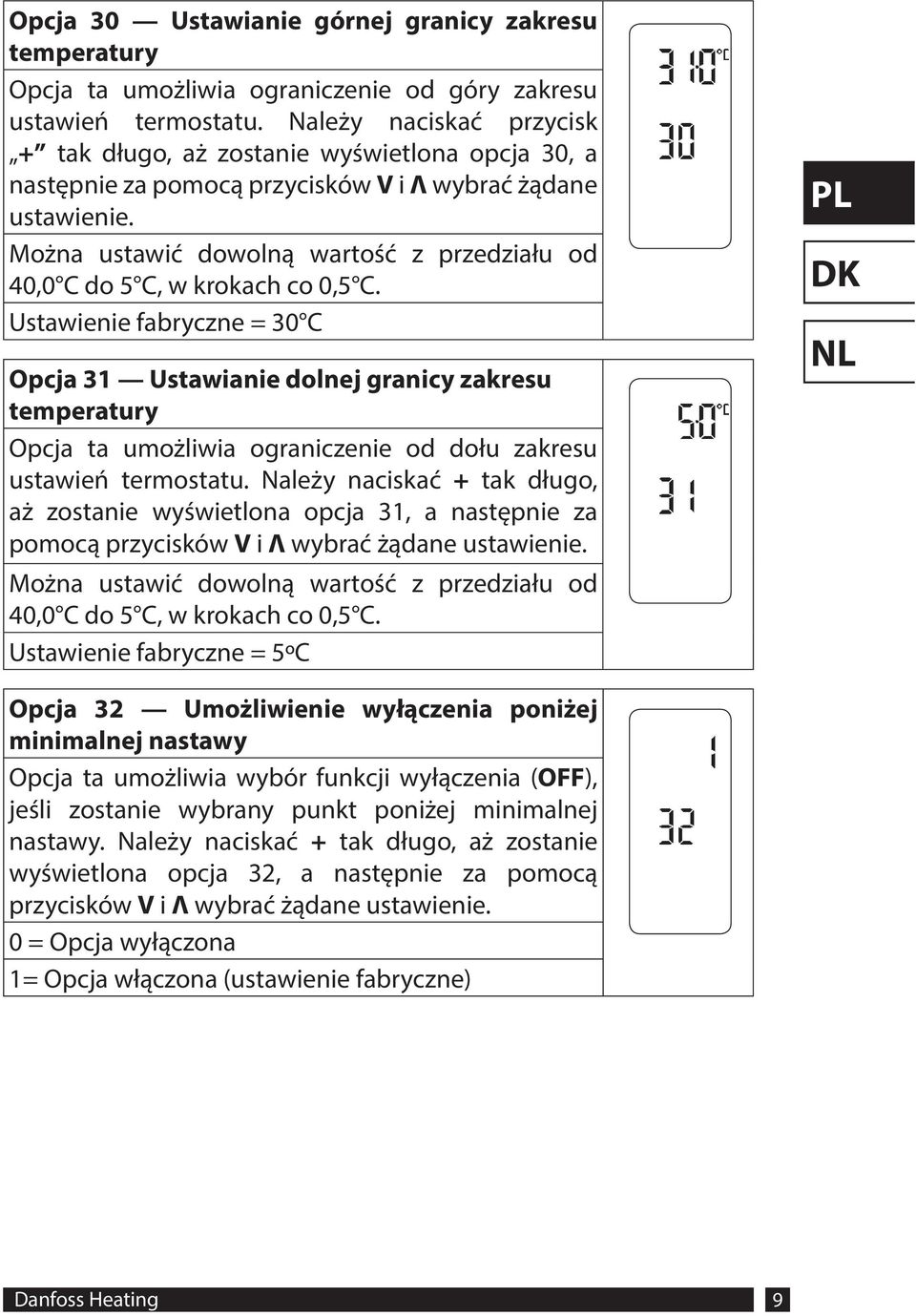 Można ustawić dowolną wartość z przedziału od 40,0 C do 5 C, w krokach co 0,5 C.