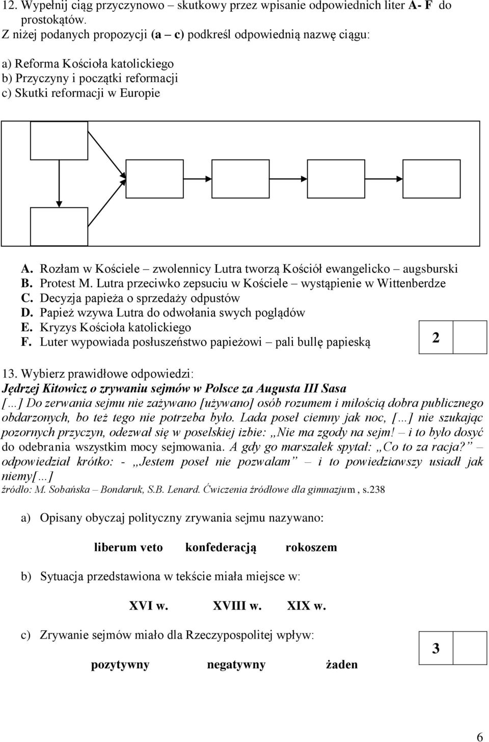 Rozłam w Kościele zwolennicy Lutra tworzą Kościół ewangelicko augsburski B. Protest M. Lutra przeciwko zepsuciu w Kościele wystąpienie w Wittenberdze C. Decyzja papieża o sprzedaży odpustów D.