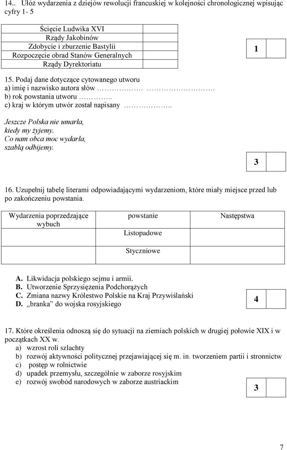 . Jeszcze Polska nie umarła, kiedy my żyjemy. Co nam obca moc wydarła, szablą odbijemy. 6.