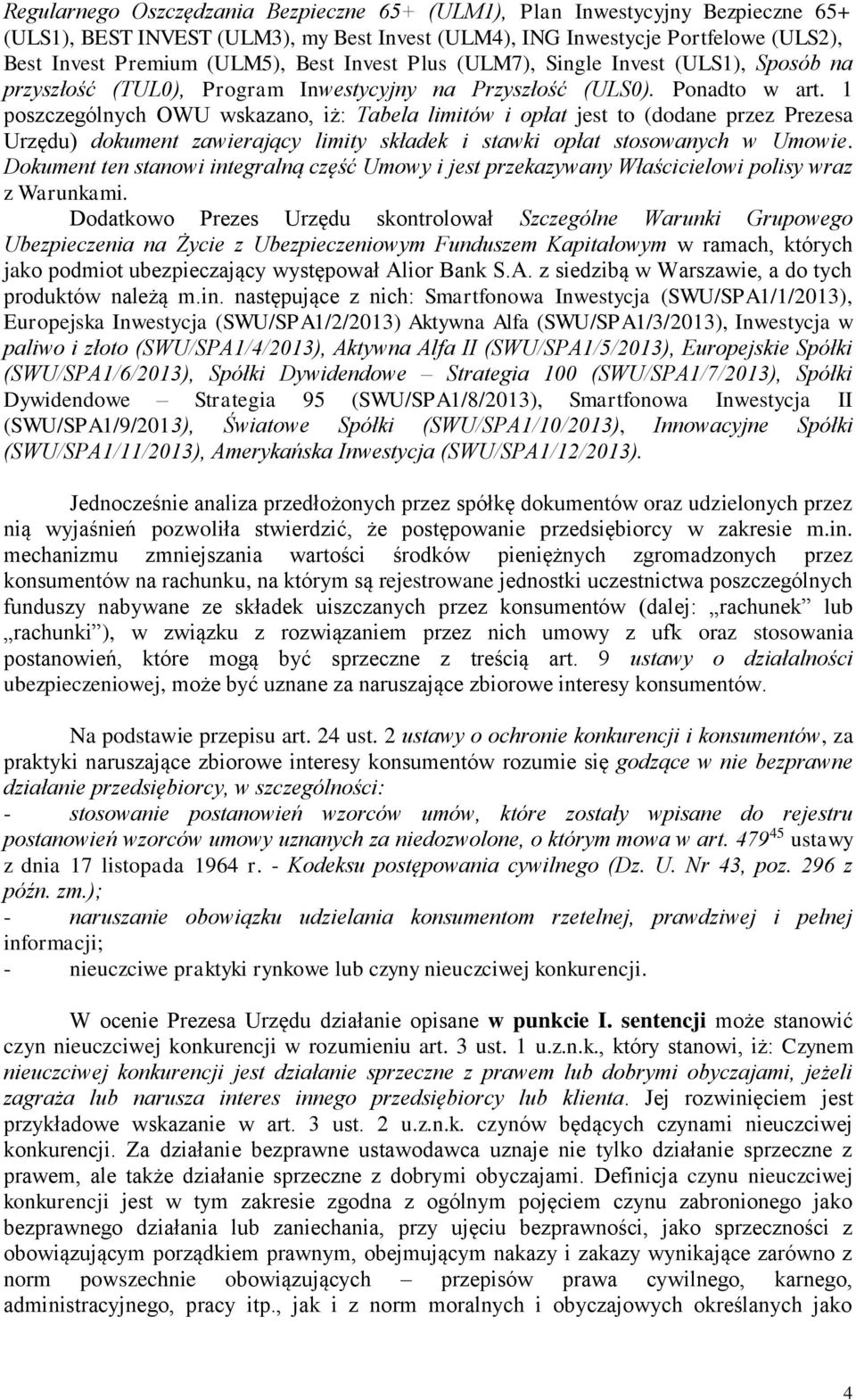 1 poszczególnych OWU wskazano, iż: Tabela limitów i opłat jest to (dodane przez Prezesa Urzędu) dokument zawierający limity składek i stawki opłat stosowanych w Umowie.