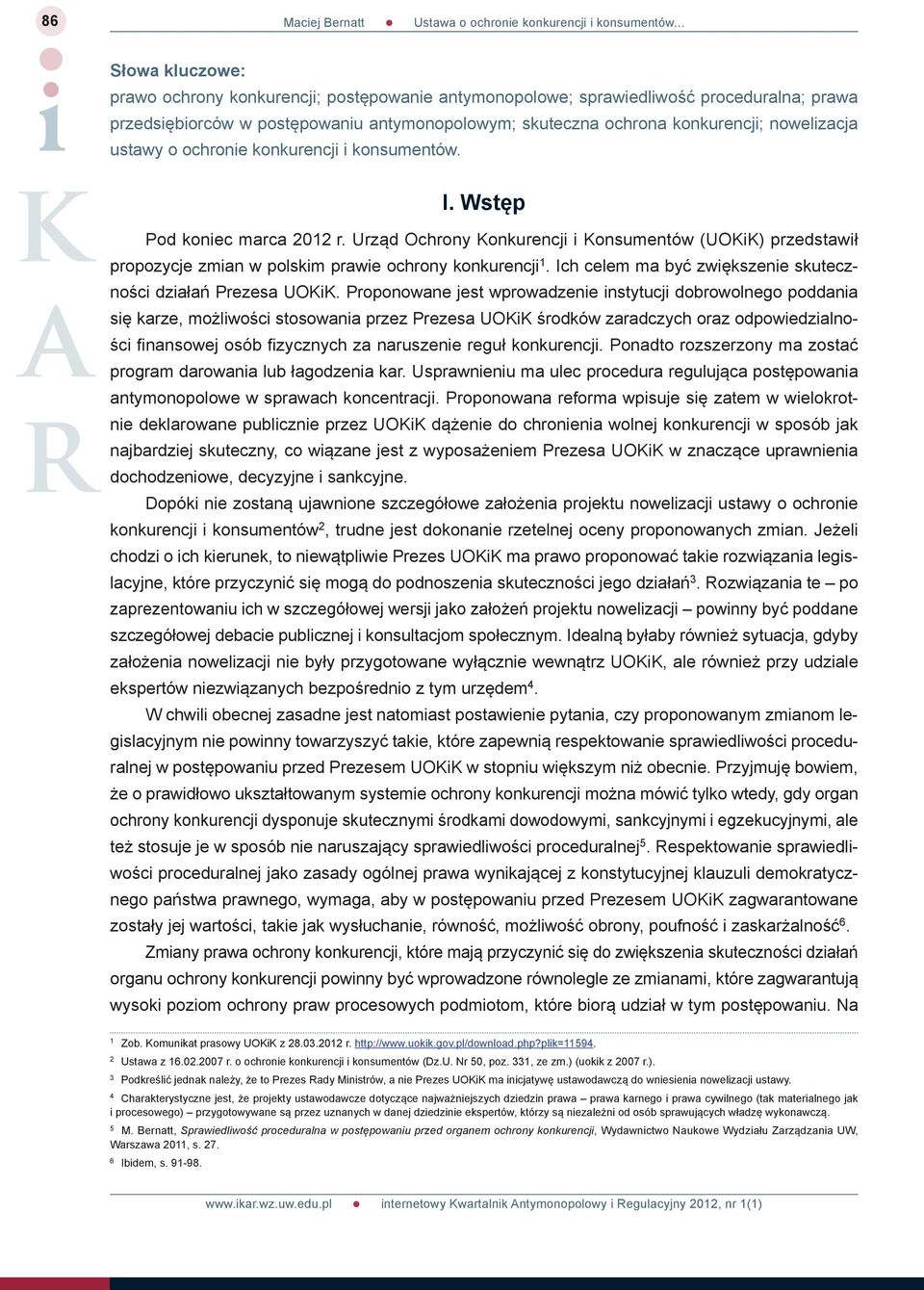 Urząd Ochrony Konkurencji i Konsumentów (UOKiK) przedstawił propozycje zmian w polskim prawie ochrony konkurencji 1. Ich celem ma być zwiększenie skuteczności działań Prezesa UOKiK.