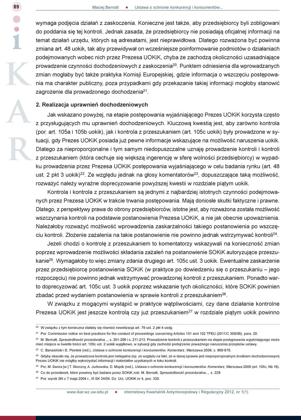 48 uokik, tak aby przewidywał on wcześniejsze poinformowanie podmiotów o działaniach podejmowanych wobec nich przez Prezesa UOKiK, chyba że zachodzą okoliczności uzasadniające prowadzenie czynności