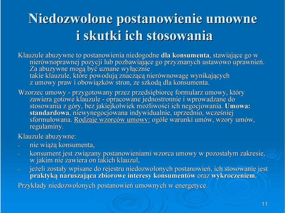 Wzorzec umowy - przygotowany przez przedsiębiorc biorcę formularz umowy, który zawiera gotowe klauzule - opracowane jednostronnie i wprowadzane do stosowania z góry, g bez jakiejkolwiek możliwo