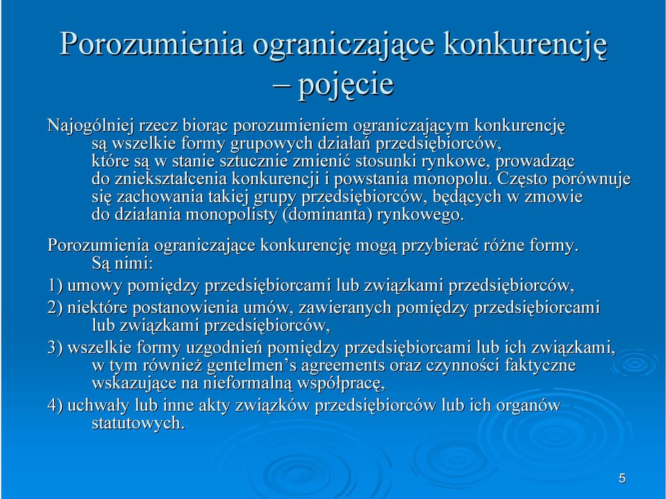 Często porównuje się zachowania takiej grupy przedsiębiorc biorców, będących b w zmowie do działania ania monopolisty (dominanta) rynkowego.