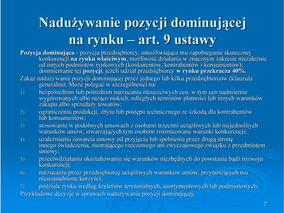 niezależnie od innych podmiotów w rynkowych (konkurentów, kontrahentów w i konsumentów); domniemanie tej pozycji,, jeżeli eli udział przedsiębiorcy w rynku przekracza 40%.