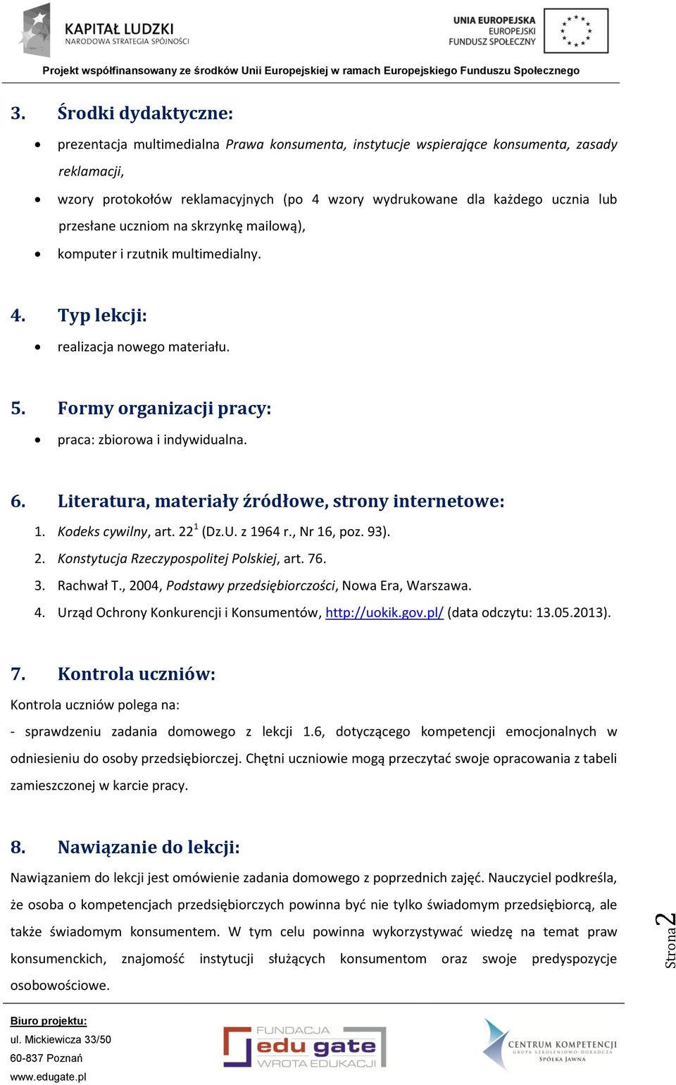 przesłane uczniom na skrzynkę mailową), komputer i rzutnik multimedialny. 4. Typ lekcji: realizacja nowego materiału. 5. Formy organizacji pracy: praca: zbiorowa i indywidualna. 6.