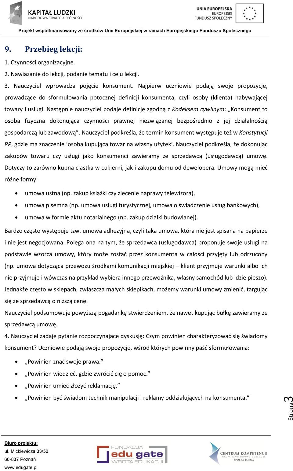 Następnie nauczyciel podaje definicję zgodną z Kodeksem cywilnym: Konsument to osoba fizyczna dokonująca czynności prawnej niezwiązanej bezpośrednio z jej działalnością gospodarczą lub zawodową.