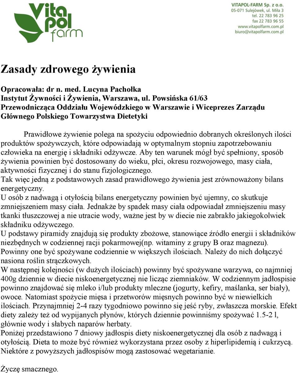 ilości produktów spożywczych, które odpowiadają w optymalnym stopniu zapotrzebowaniu człowieka na energię i składniki odżywcze.